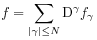 f=\sum _{{|\gamma|\leq N}}\mathrm{D}^{\gamma}f_{\gamma}