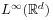 L^{{\infty}}(\mathbb{R}^{d})