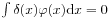 \int\limits\delta(x)\varphi(x)\mathrm{d}x=0