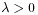 \lambda>0