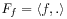 \mathit{F}_{f}=\langle f,.\rangle