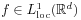 f\in L^{{1}}_{{\mathrm{loc}}}(\mathbb{R}^{d})