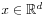 x\in\mathbb{R}^{d}