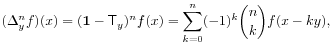 (\Delta^{n}_{y}f)(x)=(\mathbf{1}-\mathsf{T}_{y})^{n}f(x)=\sum _{{k=0}}^{n}(-1)^{k}\binom{n}{k}f(x-ky),