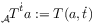 {\rule[-2.0pt]{0.0pt}{10.0pt}_{{\mathcal{A}}}\! T}^{{\dot{t}}}a:=T(a,{\dot{t}})