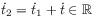 {{\dot{t}}_{2}}={{\dot{t}}_{1}}+{\dot{t}}\in\mathbb{R}