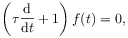 \left(\tau\frac{\mbox{${\rm d}$}{}}{\mbox{${\rm d}$}{}t}+1\right)f(t)=0,