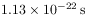 1.13\times 10^{{-22}}\,{\rm s}