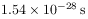 1.54\times 10^{{-28}}\,{\rm s}