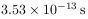 3.53\times 10^{{-13}}\,{\rm s}