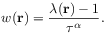 w(\mathbf{r})=\frac{\lambda(\mathbf{r})-1}{\tau^{\alpha}}.
