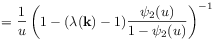 \displaystyle=\frac{1}{u}\left(1-(\lambda(\mathbf{k})-1)\frac{\psi _{2}(u)}{1-\psi _{2}(u)}\right)^{{-1}}
